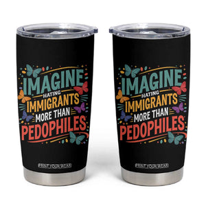 Imagine Hating Immigrants More Than Pedophiles Tumbler Cup TS11 Black Print Your Wear