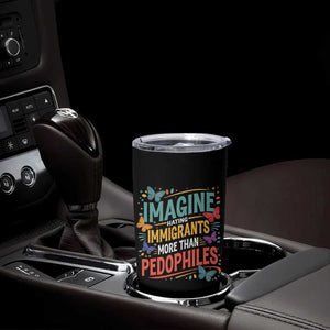 Imagine Hating Immigrants More Than Pedophiles Tumbler Cup TS11 Print Your Wear