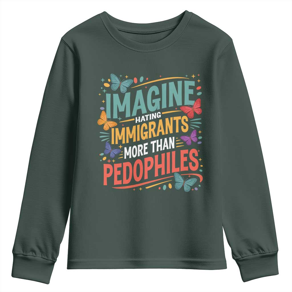 Imagine Hating Immigrants More Than Pedophiles Youth Sweatshirt TS11 Dark Forest Green Print Your Wear