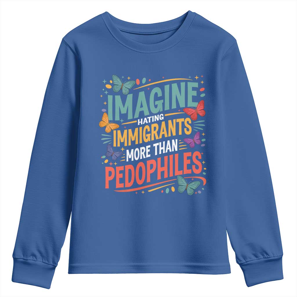 Imagine Hating Immigrants More Than Pedophiles Youth Sweatshirt TS11 Royal Blue Print Your Wear