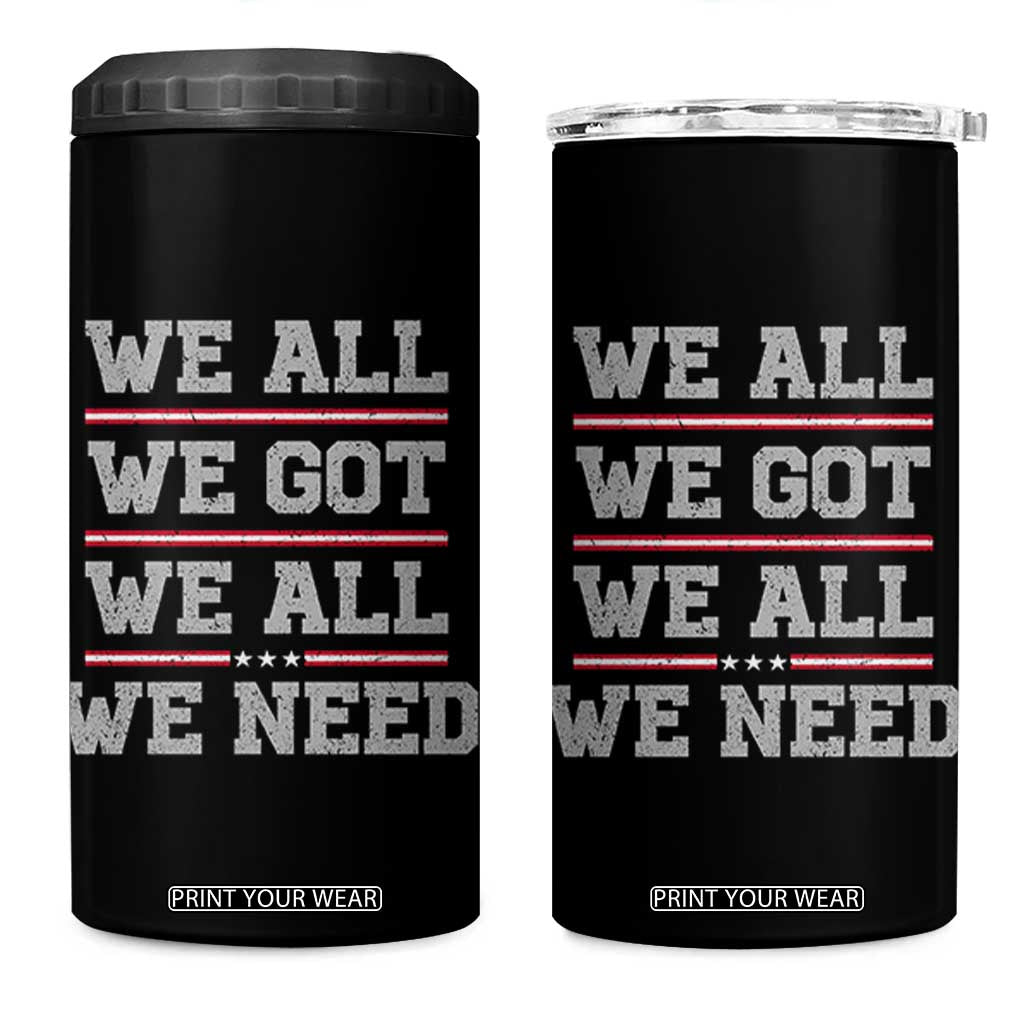 We All We Got We All We Need 4 in 1 Can Cooler Tumbler Red Stripes Sport Fan TS11 One Size: 16 oz Black Print Your Wear