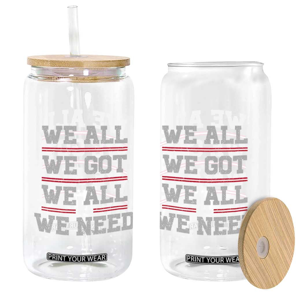 We All We Got We All We Need Glass Can Red Stripes Sport Fan TS11 Print Your Wear