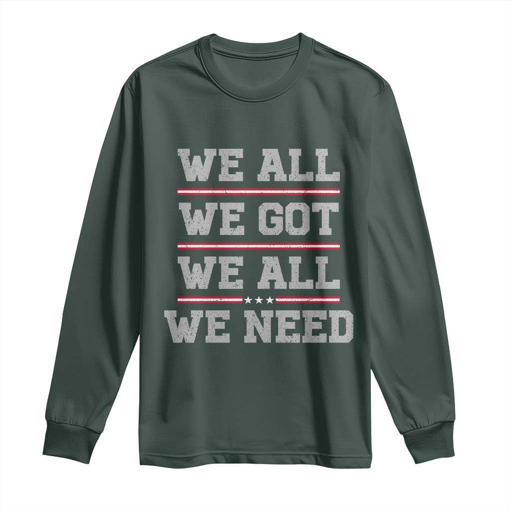We All We Got We All We Need Long Sleeve Shirt Red Stripes Sport Fan TS11 Dark Forest Green Print Your Wear