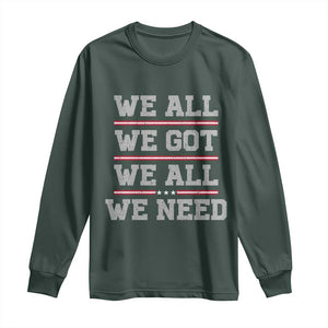 We All We Got We All We Need Long Sleeve Shirt Red Stripes Sport Fan TS11 Dark Forest Green Print Your Wear