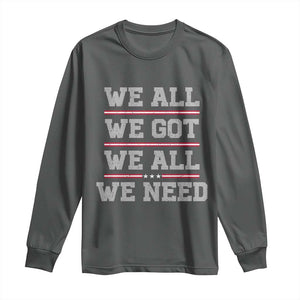 We All We Got We All We Need Long Sleeve Shirt Red Stripes Sport Fan TS11 Dark Heather Print Your Wear