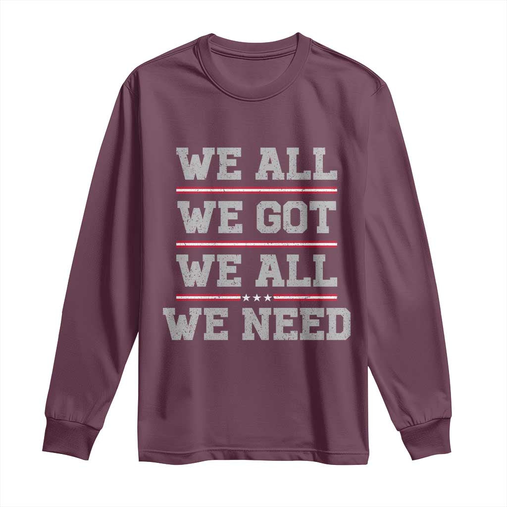 We All We Got We All We Need Long Sleeve Shirt Red Stripes Sport Fan TS11 Maroon Print Your Wear