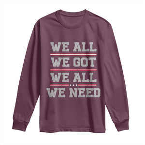 We All We Got We All We Need Long Sleeve Shirt Red Stripes Sport Fan TS11 Maroon Print Your Wear