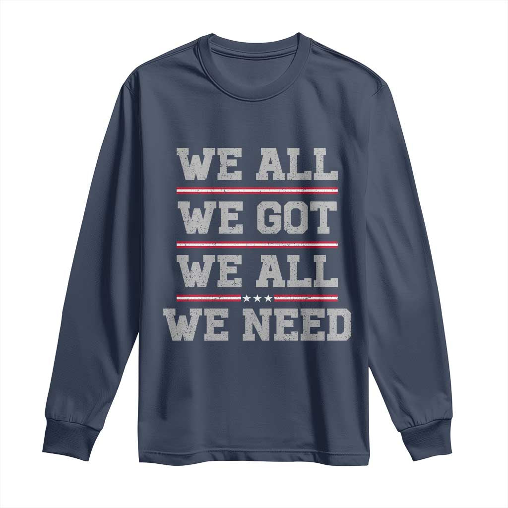 We All We Got We All We Need Long Sleeve Shirt Red Stripes Sport Fan TS11 Navy Print Your Wear