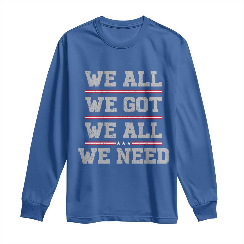 We All We Got We All We Need Long Sleeve Shirt Red Stripes Sport Fan TS11 Royal Blue Print Your Wear