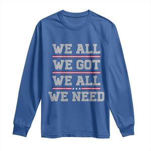 We All We Got We All We Need Long Sleeve Shirt Red Stripes Sport Fan TS11 Royal Blue Print Your Wear