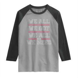 We All We Got We All We Need Raglan Shirt Red Stripes Sport Fan TS11 Sport Gray Black Print Your Wear