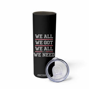 We All We Got We All We Need Skinny Tumbler Red Stripes Sport Fan TS11 Print Your Wear