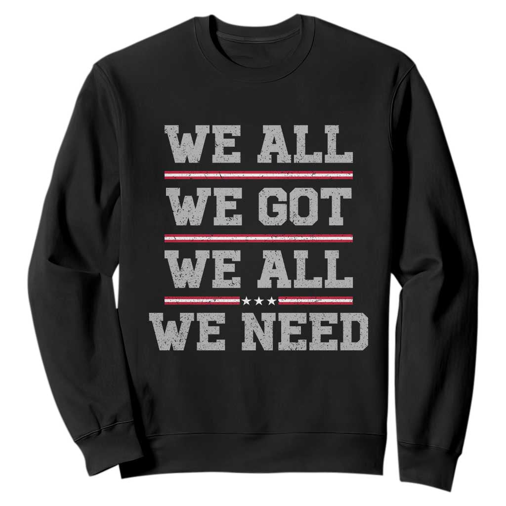 We All We Got We All We Need Sweatshirt Red Stripes Sport Fan TS11 Black Print Your Wear
