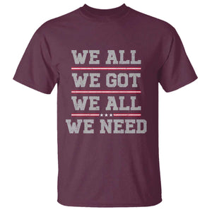 We All We Got We All We Need T Shirt Red Stripes Sport Fan TS11 Maroon Print Your Wear
