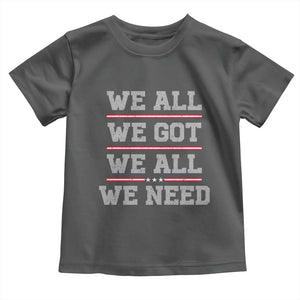 We All We Got We All We Need Toddler T Shirt Red Stripes Sport Fan TS11 Dark Heather Print Your Wear