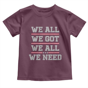 We All We Got We All We Need Toddler T Shirt Red Stripes Sport Fan TS11 Maroon Print Your Wear