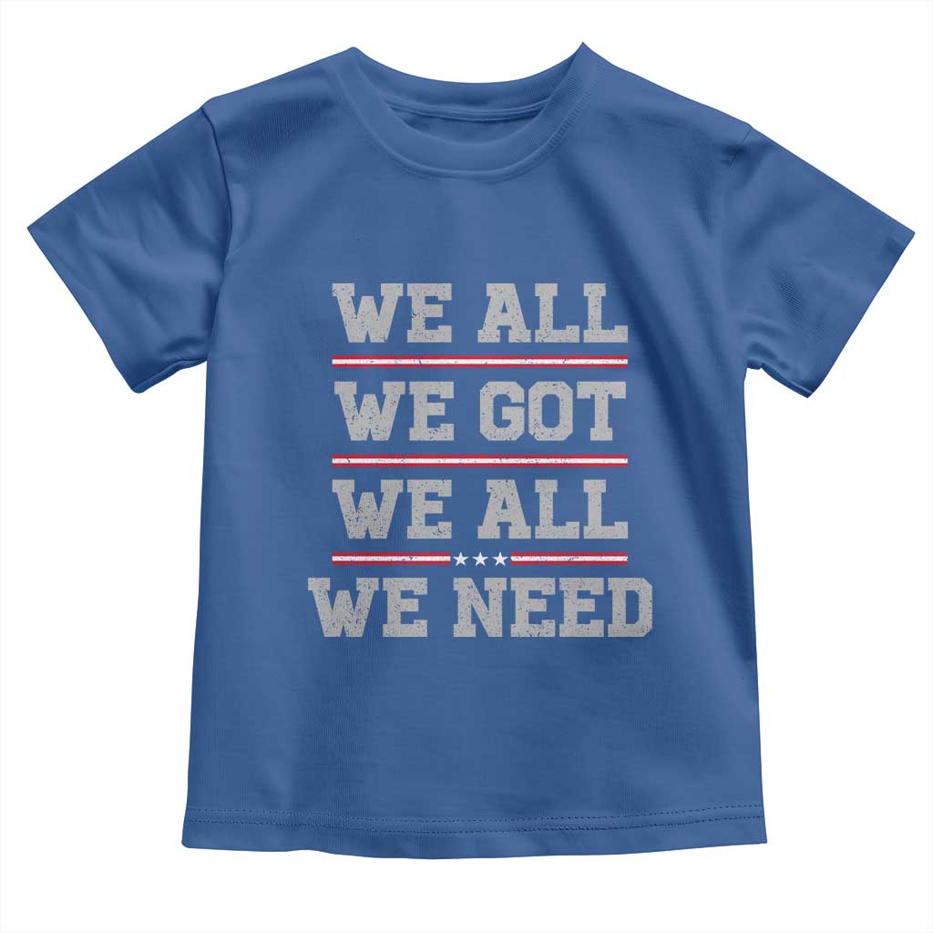 We All We Got We All We Need Toddler T Shirt Red Stripes Sport Fan TS11 Royal Blue Print Your Wear
