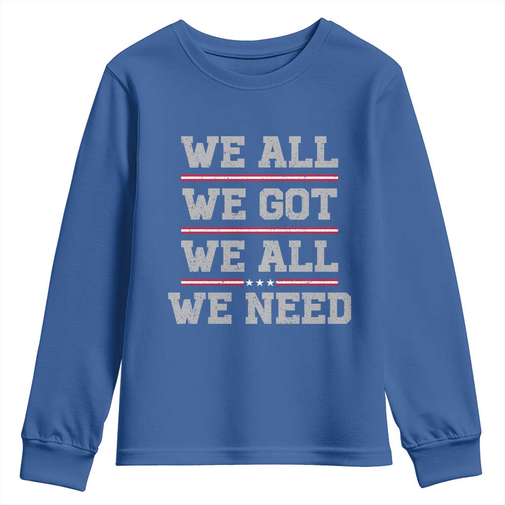We All We Got We All We Need Youth Sweatshirt Red Stripes Sport Fan TS11 Royal Blue Print Your Wear