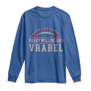 Ready Willing And Vrabel Long Sleeve Shirt Funny NFE Football Coach Sport Fans TS11 Royal Blue Print Your Wear
