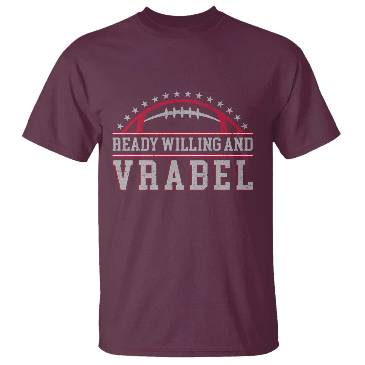Ready Willing And Vrabel T Shirt Funny NFE Football Coach Sport Fans TS11 Maroon Print Your Wear
