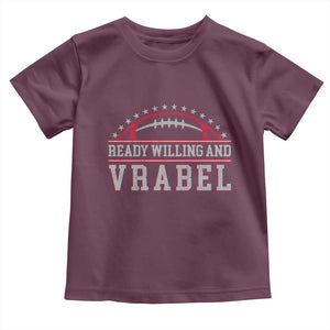 Ready Willing And Vrabel Toddler T Shirt Funny NFE Football Coach Sport Fans TS11 Maroon Print Your Wear
