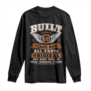 Funny 60th Birthday Long Sleeve Shirt Built 60 Years Ago All Parts Original And Most Still In Good Working Order TS11 Black Print Your Wear
