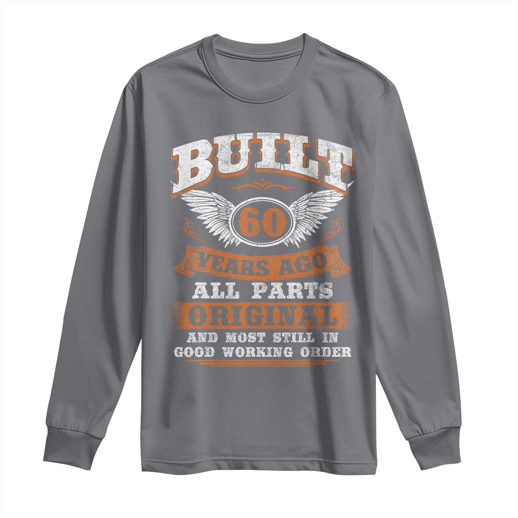 Funny 60th Birthday Long Sleeve Shirt Built 60 Years Ago All Parts Original And Most Still In Good Working Order TS11 Charcoal Print Your Wear