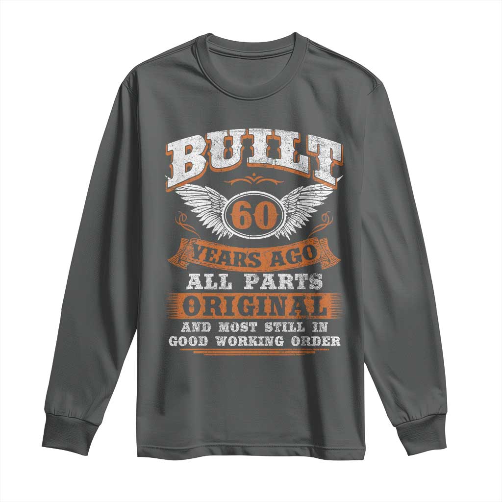 Funny 60th Birthday Long Sleeve Shirt Built 60 Years Ago All Parts Original And Most Still In Good Working Order TS11 Dark Heather Print Your Wear