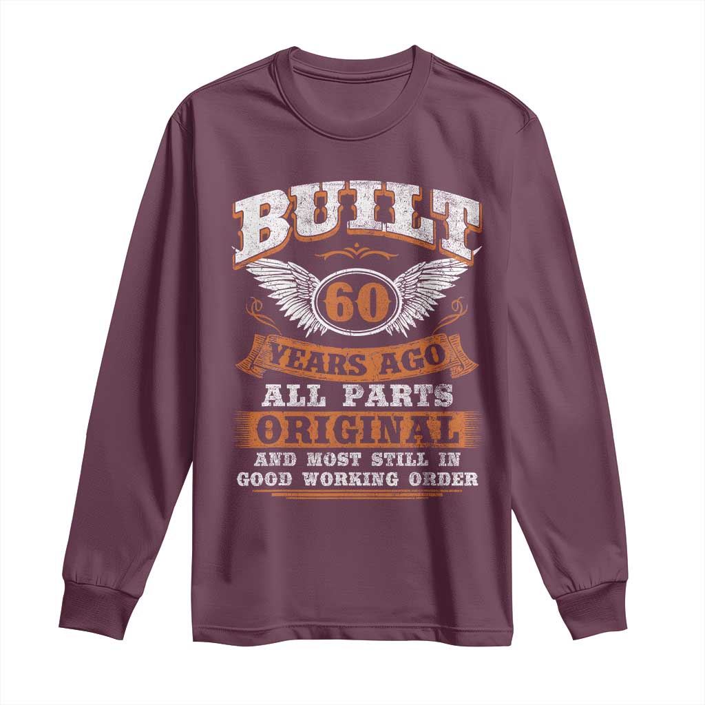Funny 60th Birthday Long Sleeve Shirt Built 60 Years Ago All Parts Original And Most Still In Good Working Order TS11 Maroon Print Your Wear