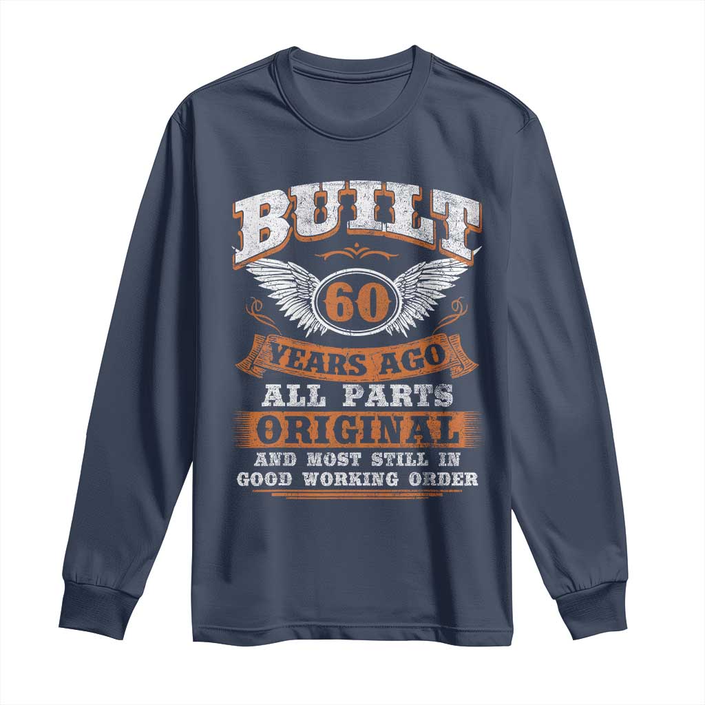 Funny 60th Birthday Long Sleeve Shirt Built 60 Years Ago All Parts Original And Most Still In Good Working Order TS11 Navy Print Your Wear