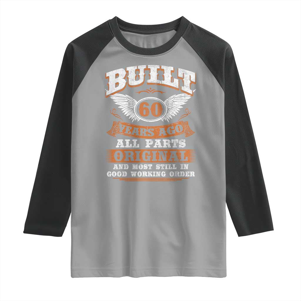 Funny 60th Birthday Raglan Shirt Built 60 Years Ago All Parts Original And Most Still In Good Working Order TS11 Sport Gray Black Print Your Wear