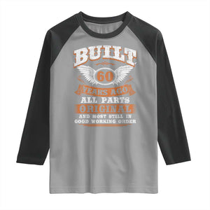 Funny 60th Birthday Raglan Shirt Built 60 Years Ago All Parts Original And Most Still In Good Working Order TS11 Sport Gray Black Print Your Wear