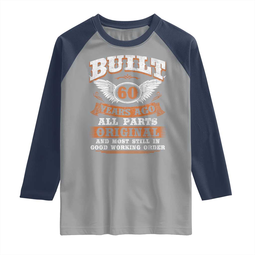 Funny 60th Birthday Raglan Shirt Built 60 Years Ago All Parts Original And Most Still In Good Working Order TS11 Sport Gray Navy Print Your Wear