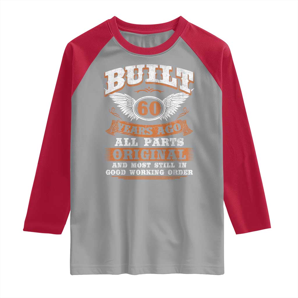 Funny 60th Birthday Raglan Shirt Built 60 Years Ago All Parts Original And Most Still In Good Working Order TS11 Sport Gray Red Print Your Wear