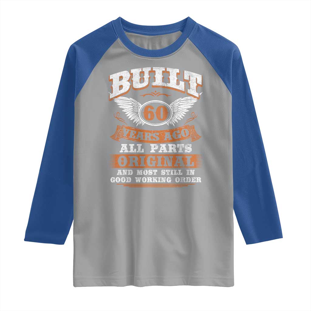 Funny 60th Birthday Raglan Shirt Built 60 Years Ago All Parts Original And Most Still In Good Working Order TS11 Sport Gray Royal Print Your Wear