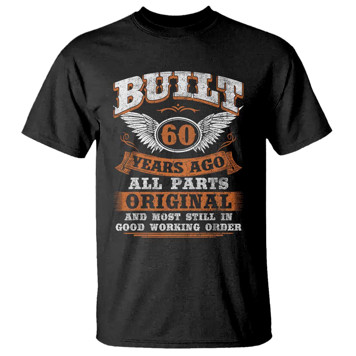 Funny 60th Birthday T Shirt Built 60 Years Ago All Parts Original And Most Still In Good Working Order TS11 Black Print Your Wear