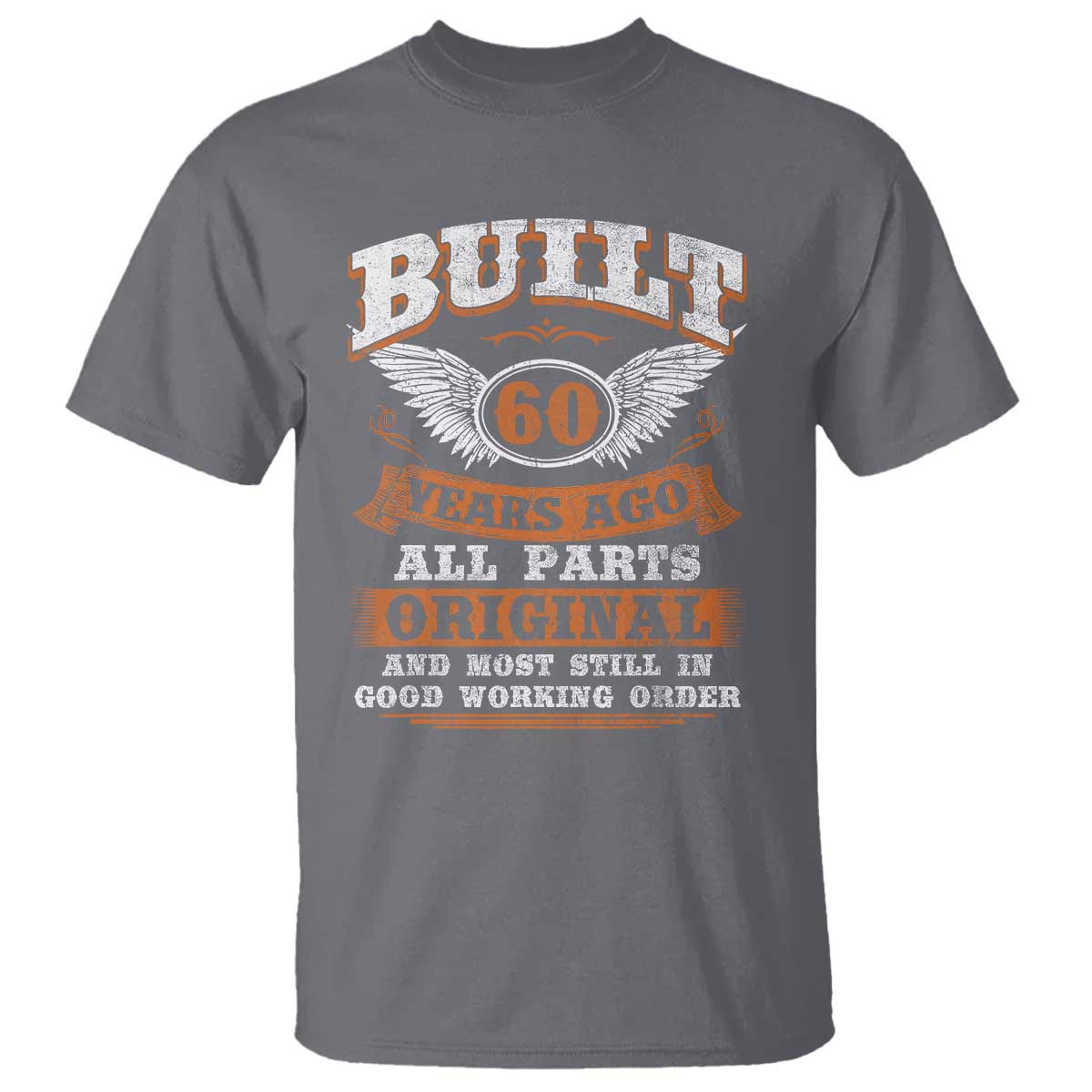 Funny 60th Birthday T Shirt Built 60 Years Ago All Parts Original And Most Still In Good Working Order TS11 Charcoal Print Your Wear