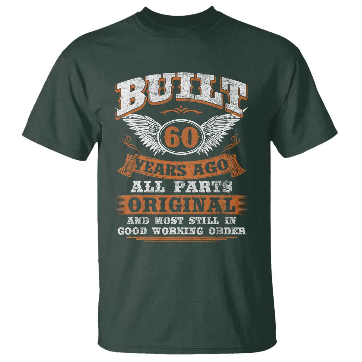Funny 60th Birthday T Shirt Built 60 Years Ago All Parts Original And Most Still In Good Working Order TS11 Dark Forest Green Print Your Wear