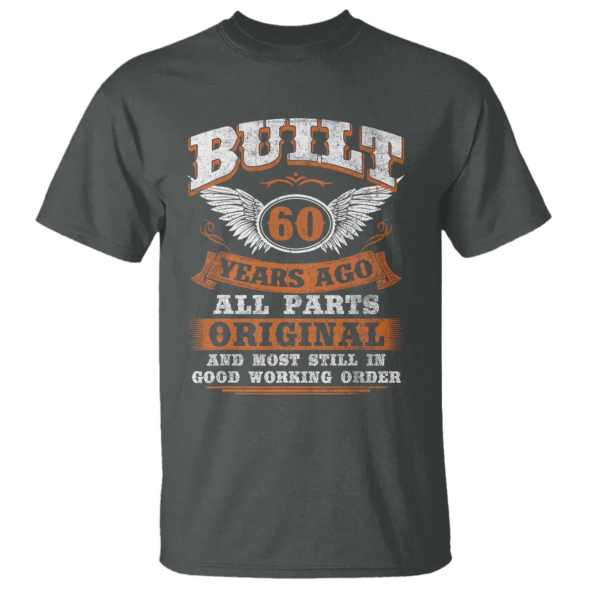 Funny 60th Birthday T Shirt Built 60 Years Ago All Parts Original And Most Still In Good Working Order TS11 Dark Heather Print Your Wear