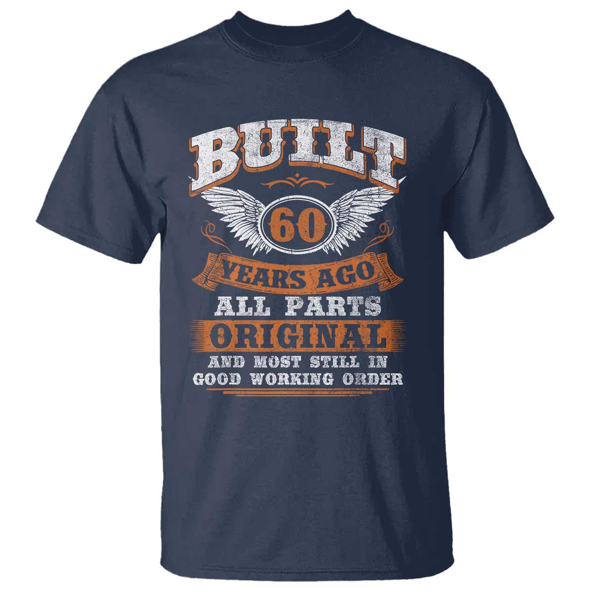 Funny 60th Birthday T Shirt Built 60 Years Ago All Parts Original And Most Still In Good Working Order TS11 Navy Print Your Wear