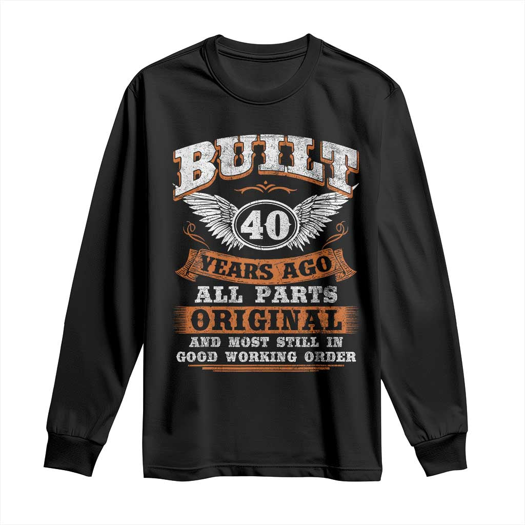 Funny 40th Birthday Long Sleeve Shirt Built 40 Years Ago All Parts Original And Most Still In Good Working Order TS11 Black Print Your Wear