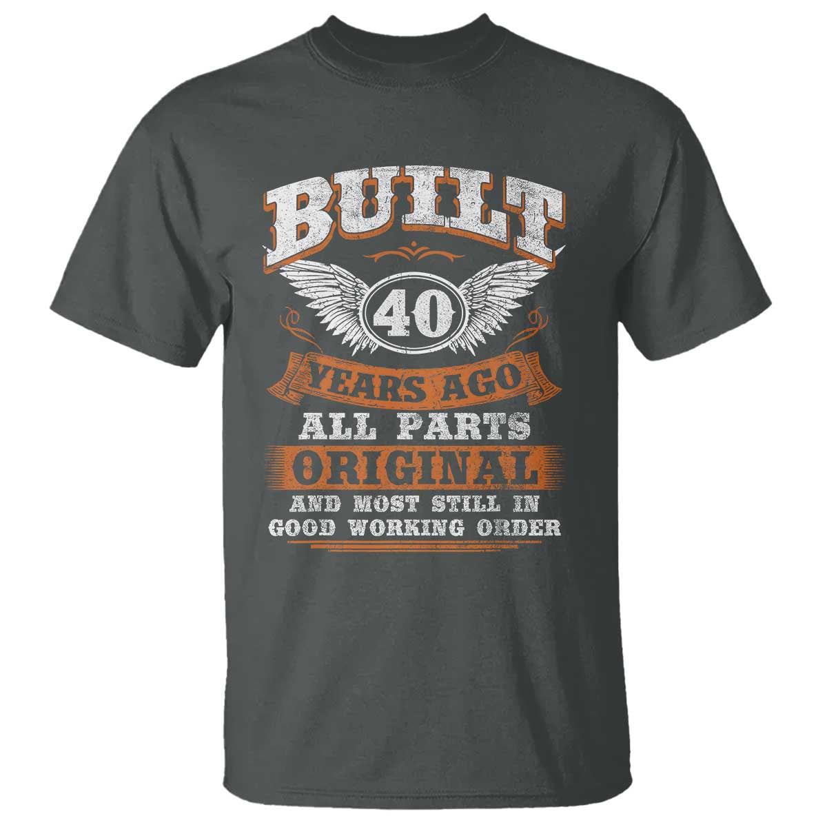 Funny 40th Birthday T Shirt - Built 40 Years Ago All Parts Original And Most Still In Good Working Order TS11 Dark Heather Print Your Wear