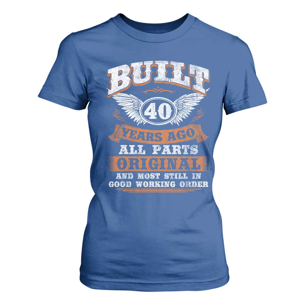 Funny 40th Birthday T Shirt For Women Built 40 Years Ago All Parts Original And Most Still In Good Working Order TS11 Royal Blue Print Your Wear