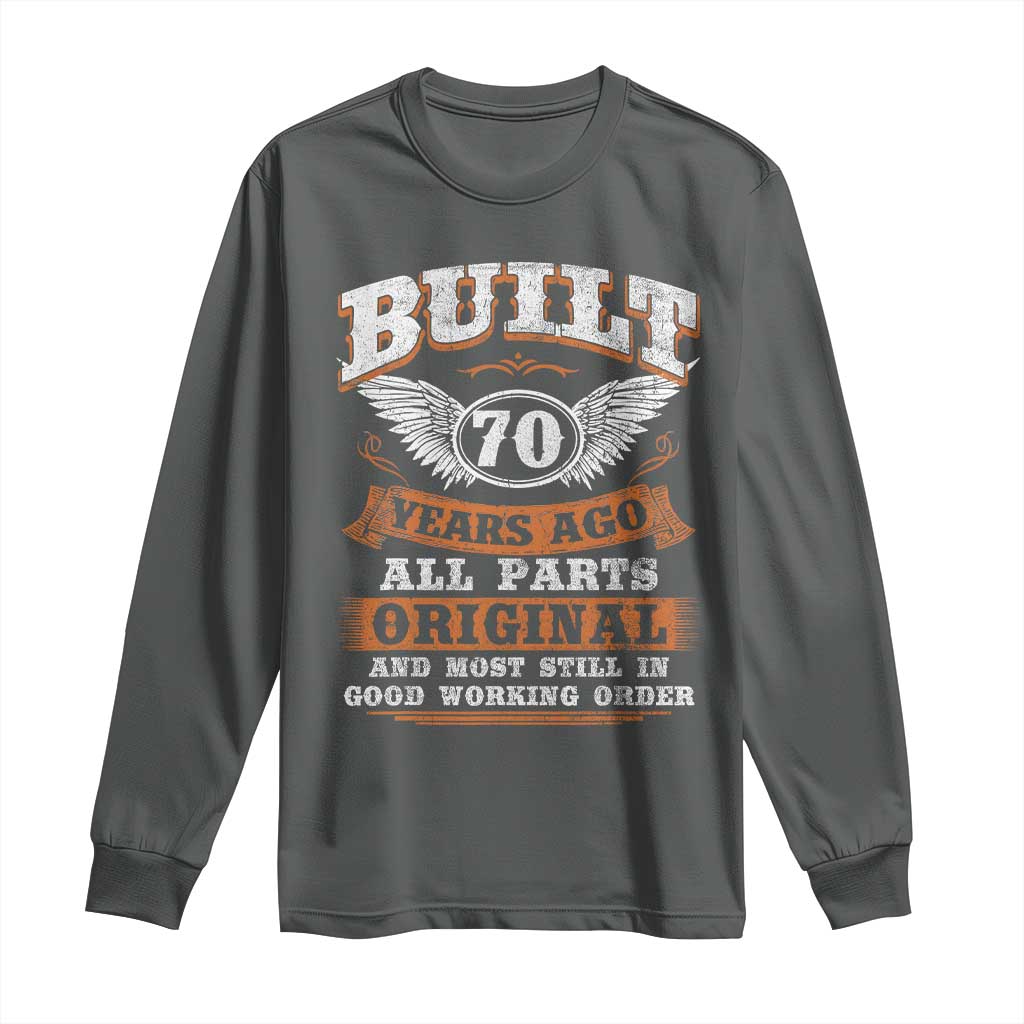 Funny 70th Birthday Long Sleeve Shirt Built 70 Years Ago All Parts Original And Most Still In Good Working Order TS11 Dark Heather Print Your Wear