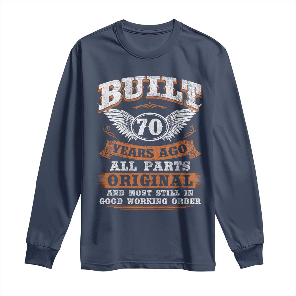 Funny 70th Birthday Long Sleeve Shirt Built 70 Years Ago All Parts Original And Most Still In Good Working Order TS11 Navy Print Your Wear