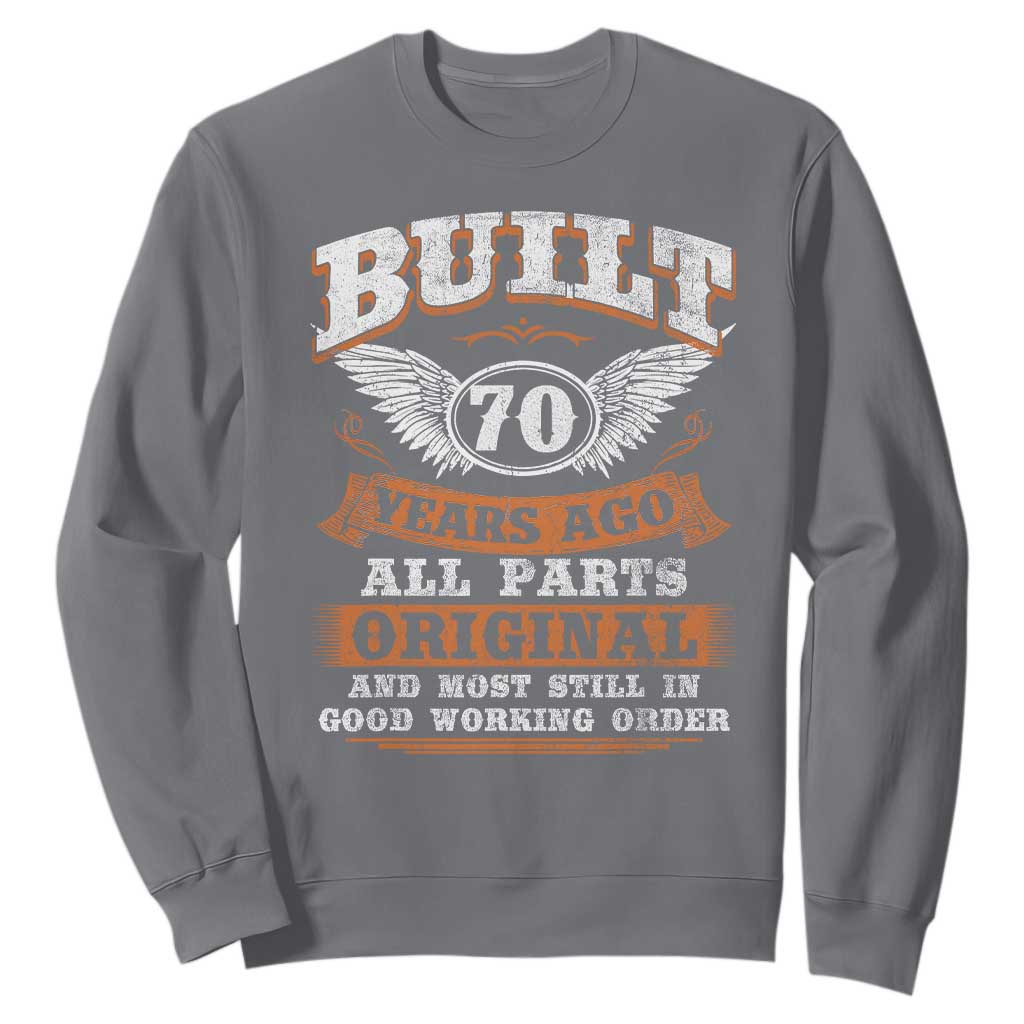 Funny 70th Birthday Sweatshirt Built 70 Years Ago All Parts Original And Most Still In Good Working Order TS11 Charcoal Print Your Wear