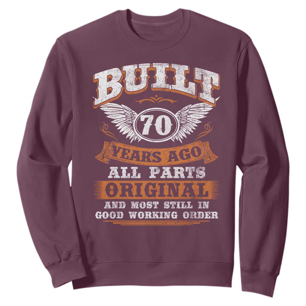 Funny 70th Birthday Sweatshirt Built 70 Years Ago All Parts Original And Most Still In Good Working Order TS11 Maroon Print Your Wear