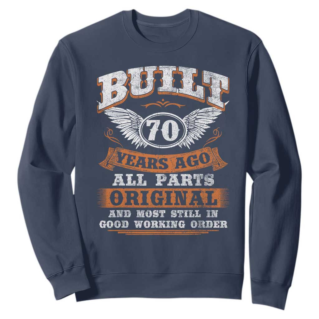 Funny 70th Birthday Sweatshirt Built 70 Years Ago All Parts Original And Most Still In Good Working Order TS11 Navy Print Your Wear