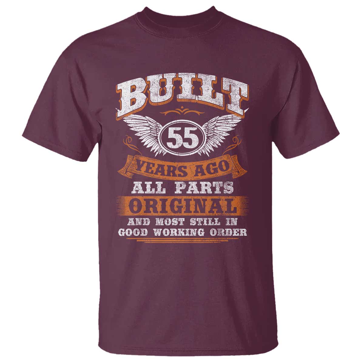 Funny 55th Birthday T Shirt Built 55 Years Ago All Parts Original And Most Still In Good Working Order TS11 Maroon Print Your Wear