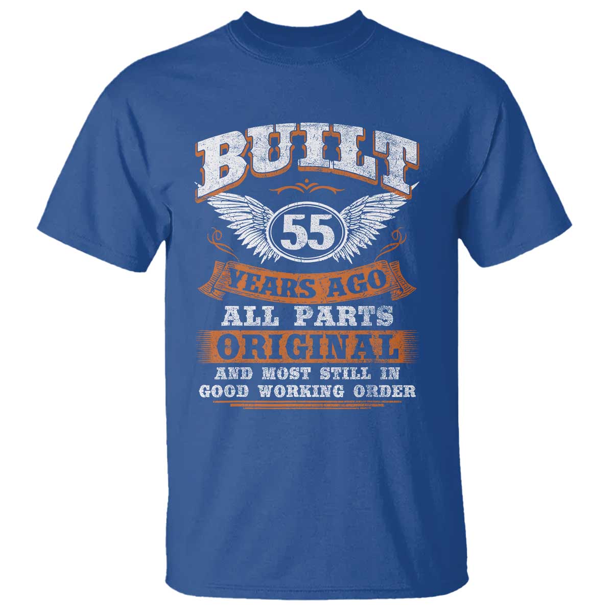 Funny 55th Birthday T Shirt Built 55 Years Ago All Parts Original And Most Still In Good Working Order TS11 Royal Blue Print Your Wear
